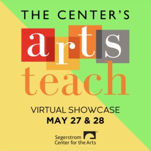 Image says The Center's Arts Teach Virtual Showcase May 27 and 28, Segerstrom Center for the Arts